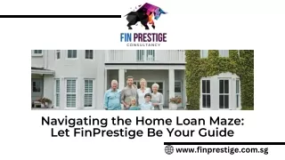 Navigating the Home Loan Maze Let FinPrestige Be Your Guide