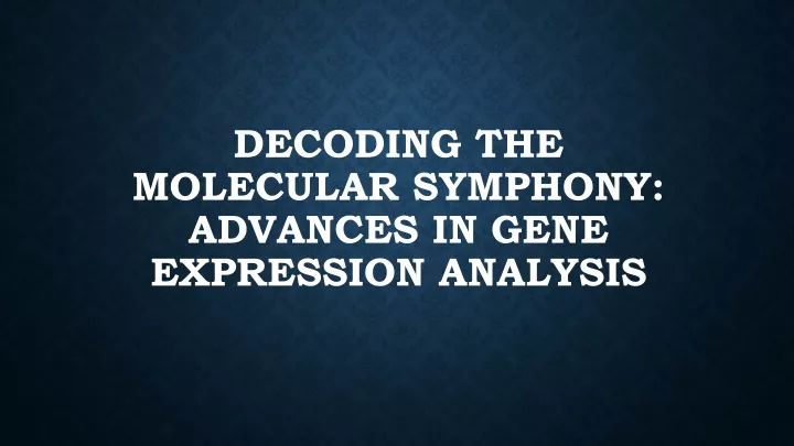 decoding the molecular symphony advances in gene expression analysis