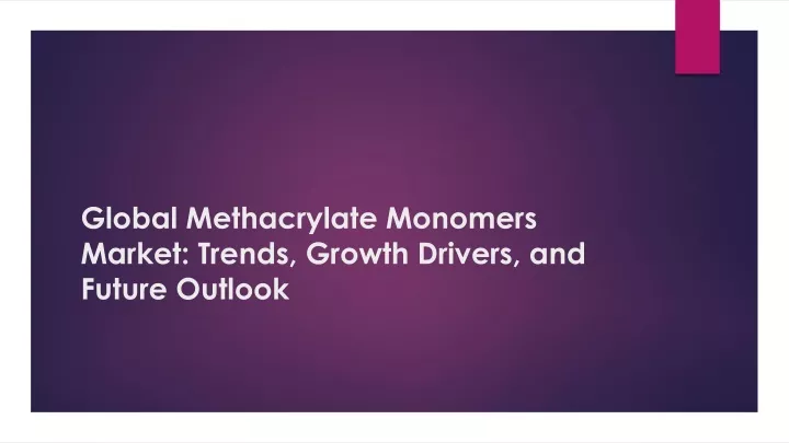 global methacrylate monomers market trends growth drivers and future outlook