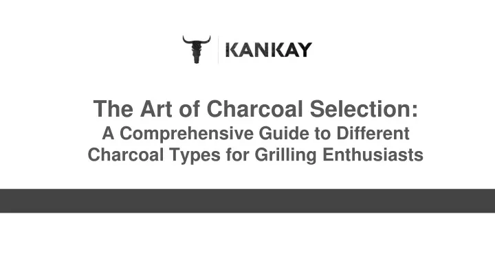 the art of charcoal selection a comprehensive