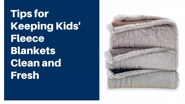 tips for keeping kids fleece blankets clean