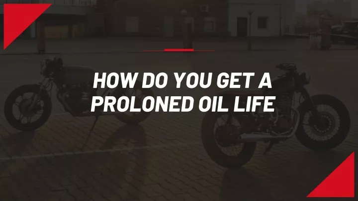 how do you get a proloned oil life