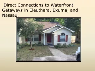 Direct Connections to Waterfront Getaways in Eleuthera, Exuma, and Nassau.