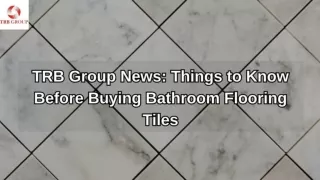 TRB Group News Things to Know Before Buying Bathroom Flooring Tiles