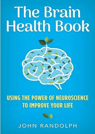 Download⚡️PDF❤️ The Brain Health Book: Using the Power of Neuroscience to Improve Your Life