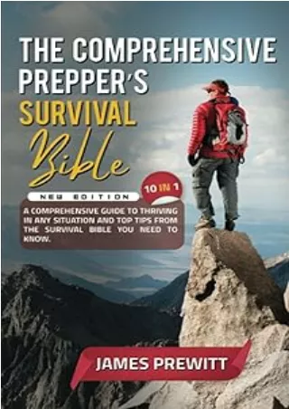 book❤️[READ]✔️ The Comprehensive Prepper’s Survival Bible, New Edition: 10 in 1: A Comprehensive Guide to Thriving in An