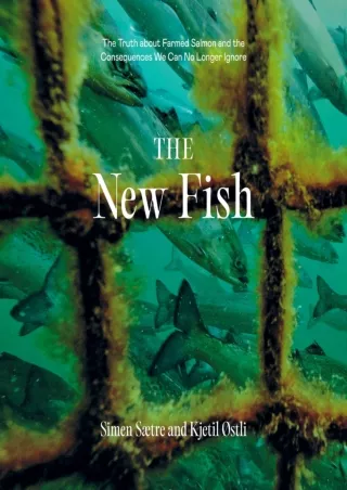 ❤️PDF⚡️ The New Fish: The Truth About Farmed Salmon and the Consequences We Can No Longer Ignore