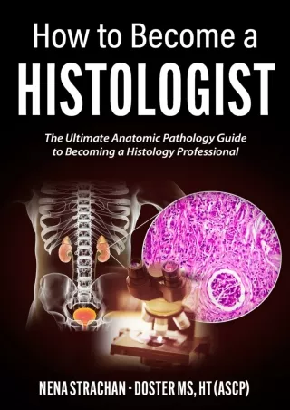 Download⚡️PDF❤️ How to Become a Histologist: The Ultimate Anatomic Pathology Guide to Becoming a Histology Professional
