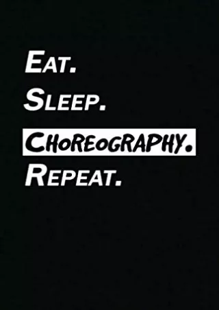 download⚡️[EBOOK]❤️ Eat Sleep Choreography Notebook Journal | 120 pages (5.5'x8.5') of blank lined paper | Ideal Gift fo