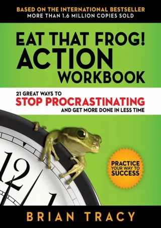 Download⚡️(PDF)❤️ Eat That Frog! Action Workbook: 21 Great Ways to Stop Procrastinating and Get More Done in Less Time