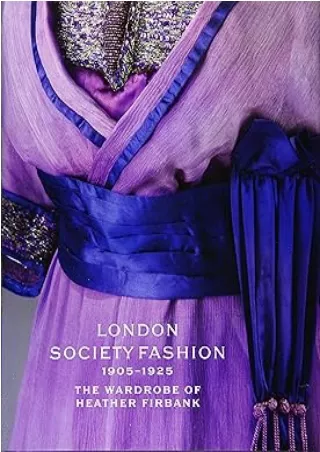 Download⚡️(PDF)❤️ London Society Fashion 1905–1925: The Wardrobe of Heather Firbank