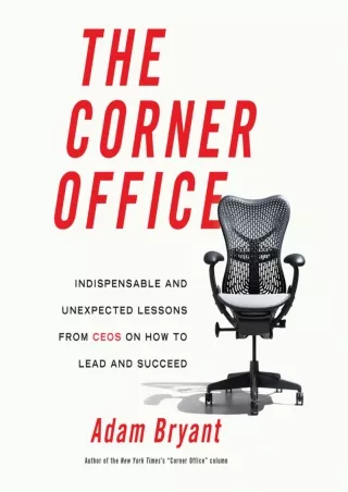 ❤️PDF⚡️ The Corner Office: Indispensable and Unexpected Lessons from CEOs on How to Lead and Succeed
