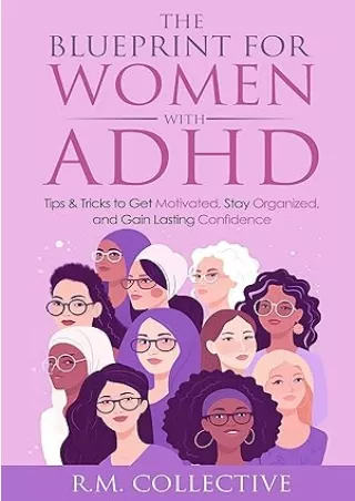 PDF✔️Download❤️ The Blueprint for Women with ADHD: Tips & Tricks to Get Motivated, Stay Organized, and Gain Lasting Conf