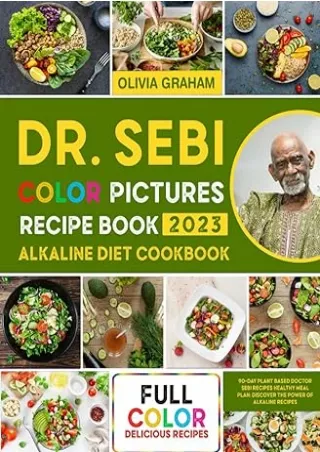 Pdf⚡️(read✔️online) Dr. Sebi Alkaline Diet Cookbook 2023: Color Pictures Recipe Book: 90-Day Plant Based Doctor Sebi Rec