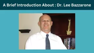 A Brief Introduction About - Dr. Lee Bazzarone