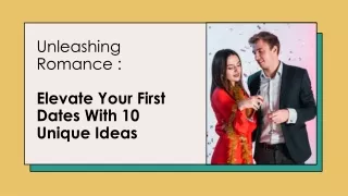 Unleashing Romance - Elevate Your First Dates With 10 Unique Ideas