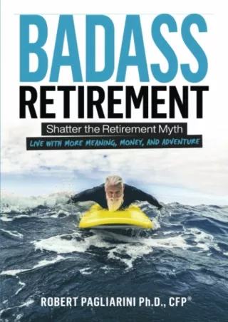 get [PDF] ✔DOWNLOAD⭐ Badass Retirement: Shatter the Retirement Myth and Live Wit