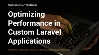 Optimizing Performance in Custom Laravel Applications - Tips and Techniques