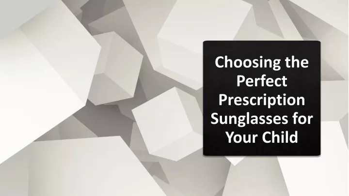 choosing the perfect prescription sunglasses for your child