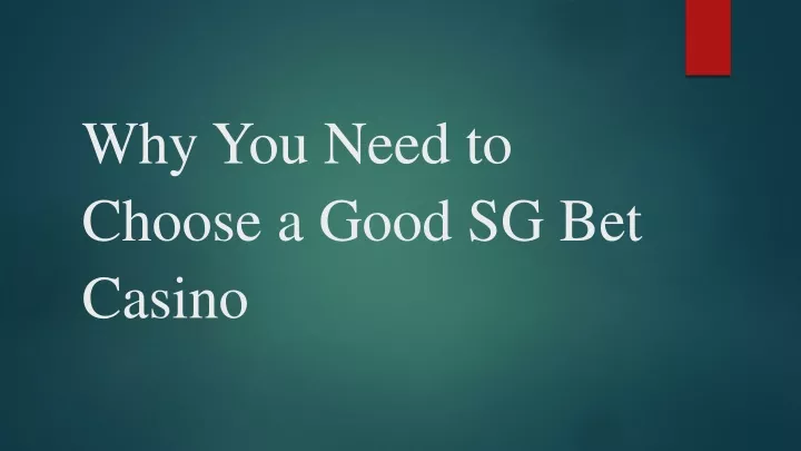 why you need to choose a good sg bet casino