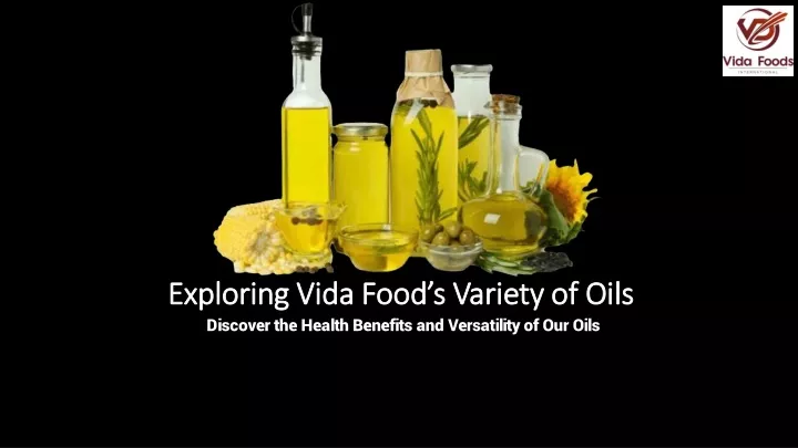 exploring vida food s variety of oils
