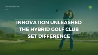 Innovation Unleashed The Hybrid Golf Club Set Difference