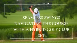 Seamless Swings Navigating the Course with a Hybrid Golf Club Set