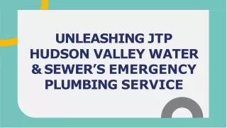 Unleashing JTP Hudson Valley Water & Sewer's Emergency Plumbing Service