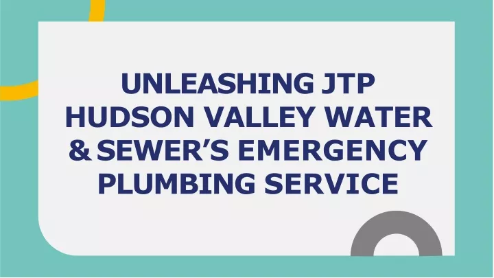 unleashing jtp hudson valley water sewer s emergency plumbing service