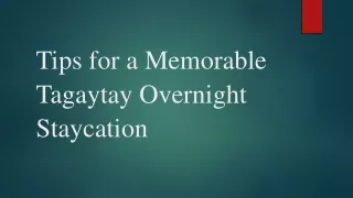 Tips for a Memorable Tagaytay Overnight Staycation