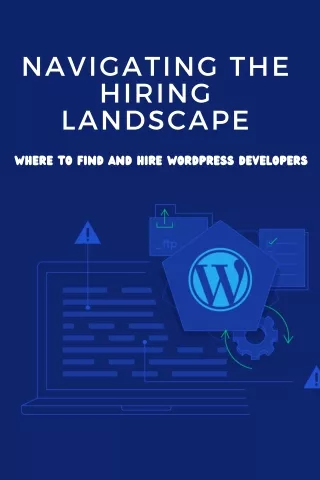 Navigating the Hiring Landscape Where to Find and Hire WordPress Developers