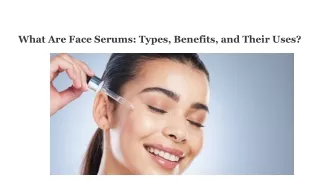 The Ultimate Guide to Face Serums: Types, Benefits, and Their Uses
