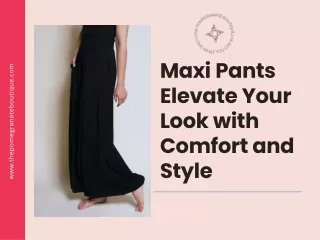 Maxi Pants Elevate Your Look with Comfort and Style