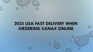 2023 USA fast delivery when ordering xanax online