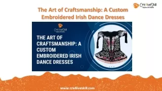 The Art of Creating Custom Embroidered Irish Dance Dresses