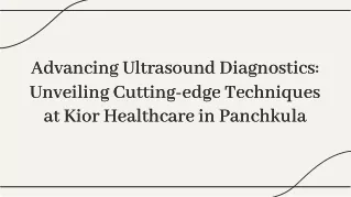 Exploring Advanced Ultrasound Diagnostics in Panchkula: Kior Healthcare