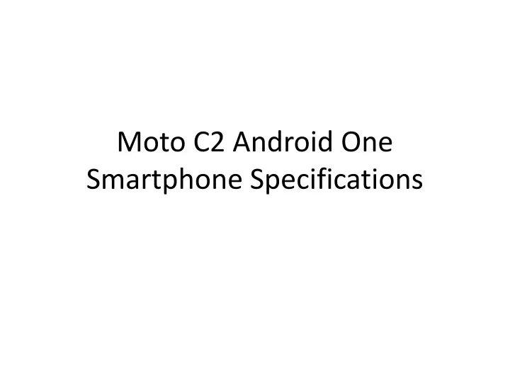 moto c2 android one smartphone specifications