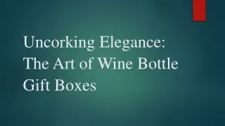 Uncorking Elegance The Art of Wine Bottle Gift Boxes