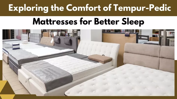 exploring the comfort of tempur pedic mattresses