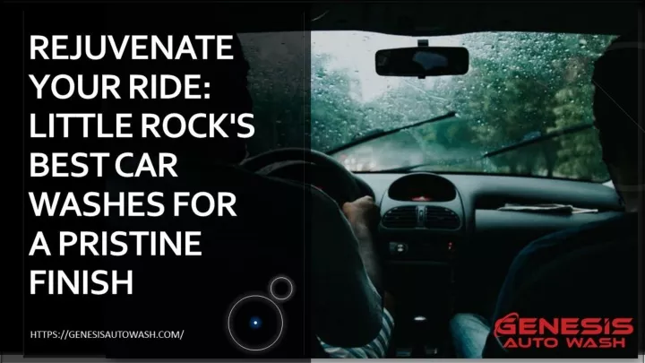 rejuvenate your ride little rock s best car washes for a pristine finish