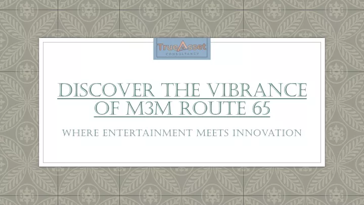 discover the vibrance of m3m route 65