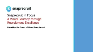 SnapRecruit in Focus A Visual Journey through Recruitment Excellence - PPT