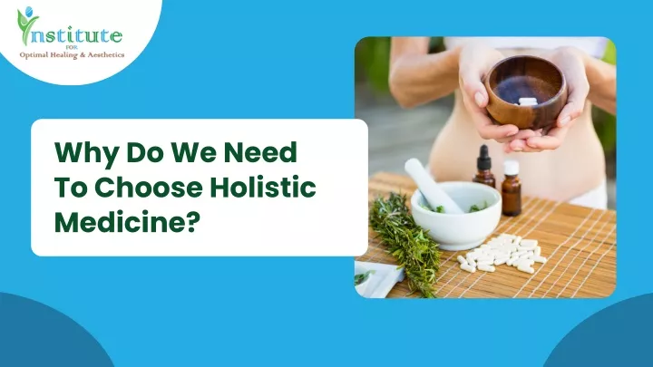 why do we need to choose holistic medicine