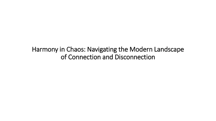 harmony in chaos navigating the modern landscape of connection and disconnection