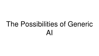 the possibilities of generic ai