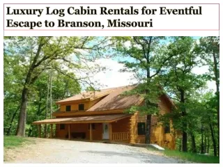 Luxury Log Cabin Rentals for Eventful Escape to Branson, Missouri