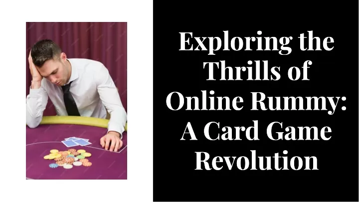 exploring the thrills of online rummy a card game