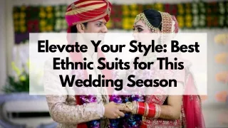 Elevate Your Style Best Ethnic Suits for This Wedding Season