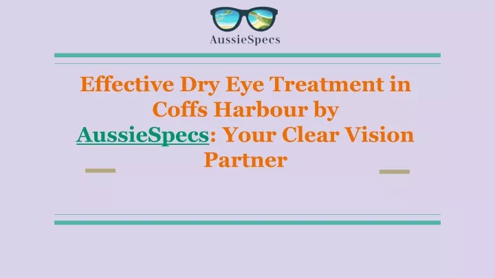 effective dry eye treatment in coffs harbour by aussiespecs your clear vision partner