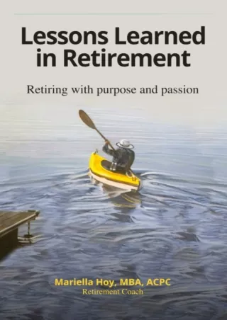 [PDF ❤READ⚡ ONLINE] Lessons Learned in Retirement: Retiring with purpose and pas